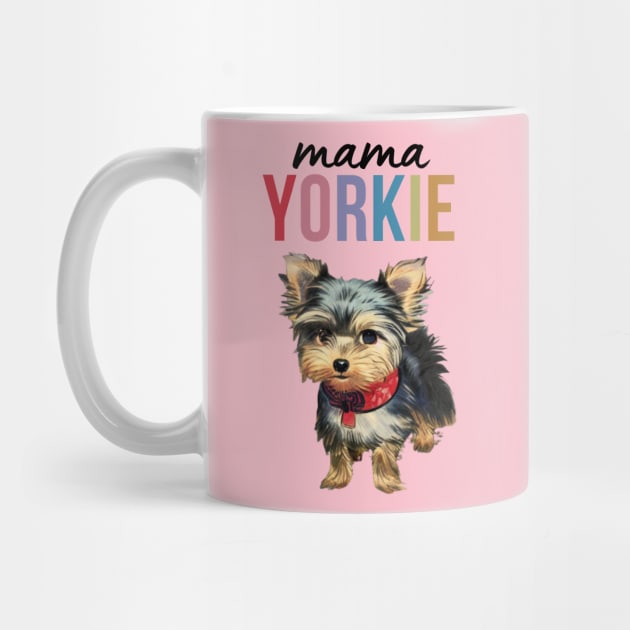 Mama Yorkie Cute Yorkie Dog Puppy Adorable Colorful Proud Yorkie Mama by Mochabonk